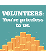 Volunteers, you're priceless to us