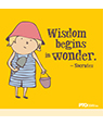 "Wisdom begins in wonder"