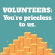 Volunteers, you're priceless to us