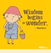 "Wisdom begins in wonder"