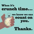 When it's crunch time... we can count on you