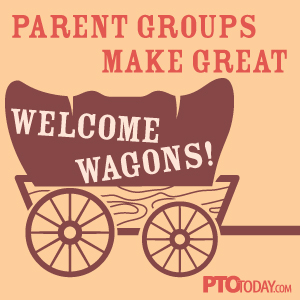 Parent Groups Make Great Welcome Wagons!